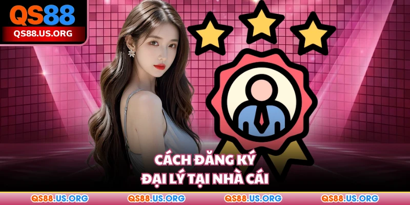 Hướng dẫn cách đăng ký làm đại lý QS88