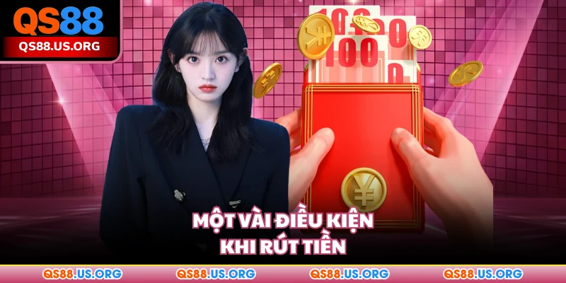 Một vài điều kiện khi rút tiền QS88