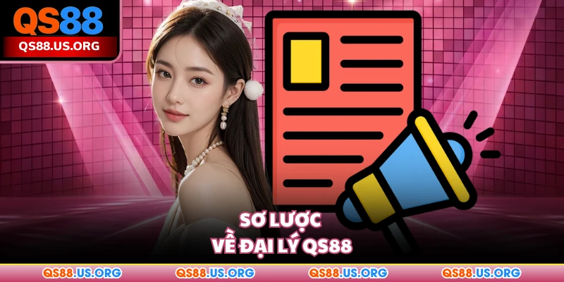 Thông tin tổng quan về chương trình đại lý QS88